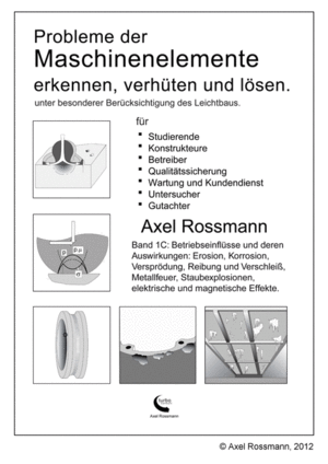 Band Maschinenelemente 1C Cover, Betriebseinflüsse, Erosion, Korrosion, Versprödung, Reibung, Verschleiß, Metallfeuer, Staubexplosionen, elektrische Effekte, magnetische Effekte